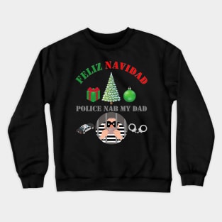 Feliz Navidad, Feliz Navidad Police Nab My Dad, Funny Christmas, Funny Xmas, Ugly Christmas Sweater, Ugly Xmas Sweater, Happy Holidays, Crewneck Sweatshirt